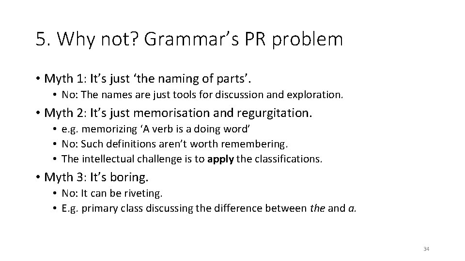 5. Why not? Grammar’s PR problem • Myth 1: It’s just ‘the naming of