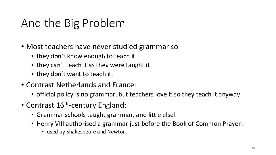 And the Big Problem • Most teachers have never studied grammar so • they