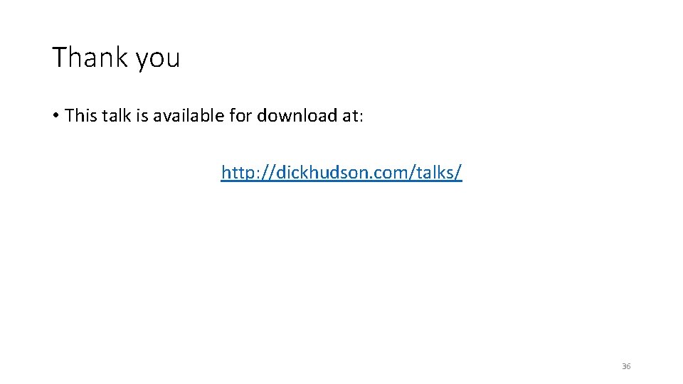 Thank you • This talk is available for download at: http: //dickhudson. com/talks/ 36
