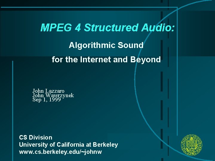 MPEG 4 Structured Audio: Algorithmic Sound for the Internet and Beyond John Lazzaro John MPEG 4 Structured Audio: Algorithmic Sound for the Internet and Beyond John Lazzaro John