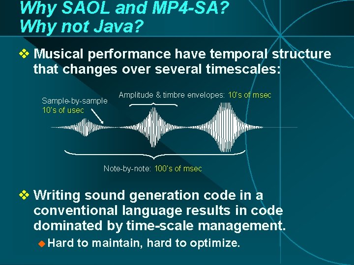 Why SAOL and MP 4 -SA? Why not Java? v Musical performance have temporal Why SAOL and MP 4 -SA? Why not Java? v Musical performance have temporal