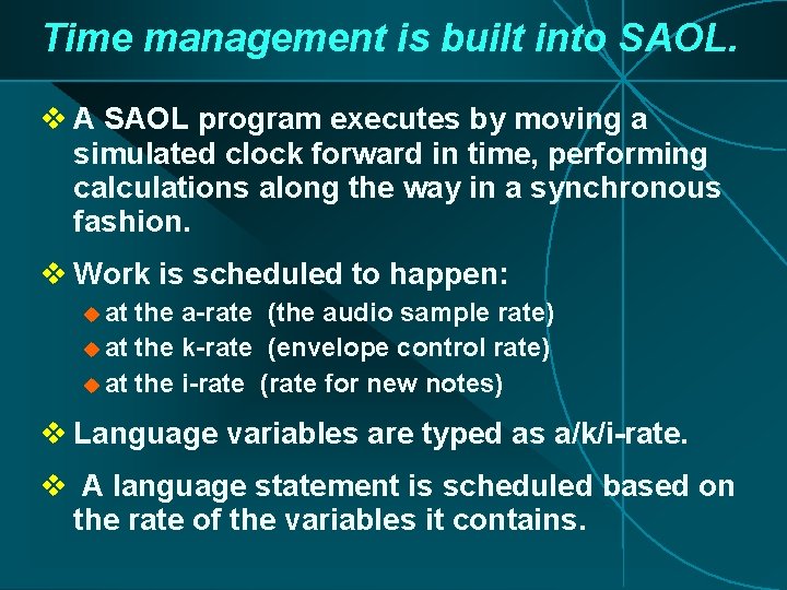 Time management is built into SAOL. v A SAOL program executes by moving a Time management is built into SAOL. v A SAOL program executes by moving a