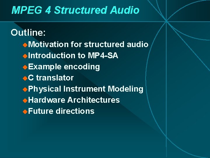 MPEG 4 Structured Audio Outline: u. Motivation for structured audio u. Introduction to MP MPEG 4 Structured Audio Outline: u. Motivation for structured audio u. Introduction to MP