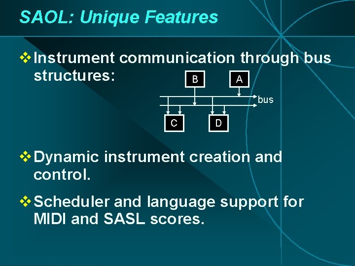 SAOL: Unique Features v Instrument communication through bus structures: B A bus C D SAOL: Unique Features v Instrument communication through bus structures: B A bus C D