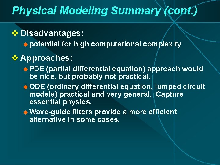 Physical Modeling Summary (cont. ) v Disadvantages: u potential for high computational complexity v Physical Modeling Summary (cont. ) v Disadvantages: u potential for high computational complexity v