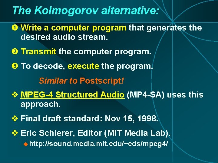 The Kolmogorov alternative: Write a computer program that generates the desired audio stream. Transmit The Kolmogorov alternative: Write a computer program that generates the desired audio stream. Transmit