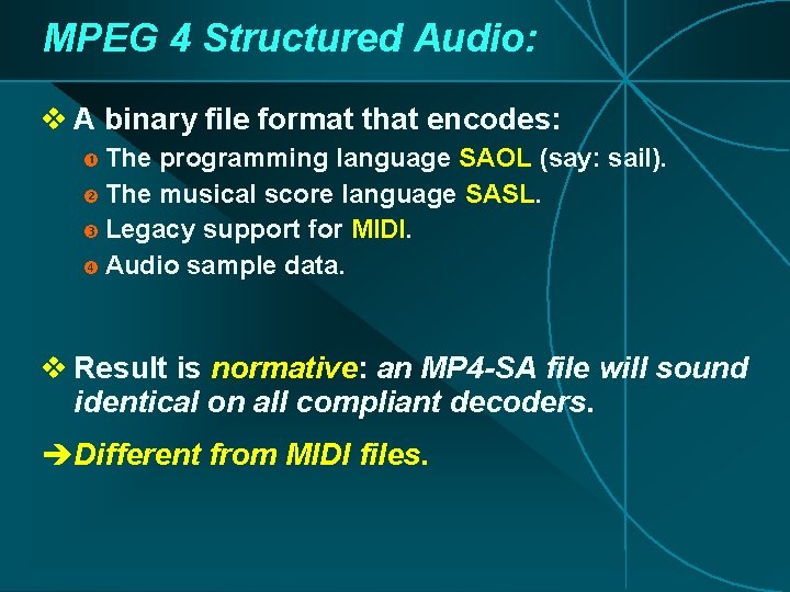 MPEG 4 Structured Audio: v A binary file format that encodes: The programming language MPEG 4 Structured Audio: v A binary file format that encodes: The programming language