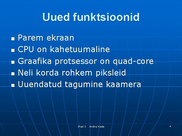 Uued funktsioonid n n n Parem ekraan CPU on kahetuumaline Graafika protsessor on quad-core