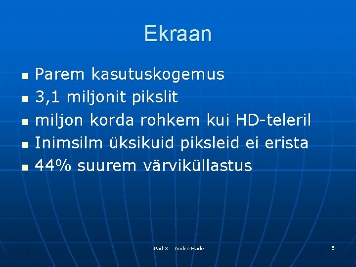 Ekraan n n Parem kasutuskogemus 3, 1 miljonit pikslit miljon korda rohkem kui HD-teleril