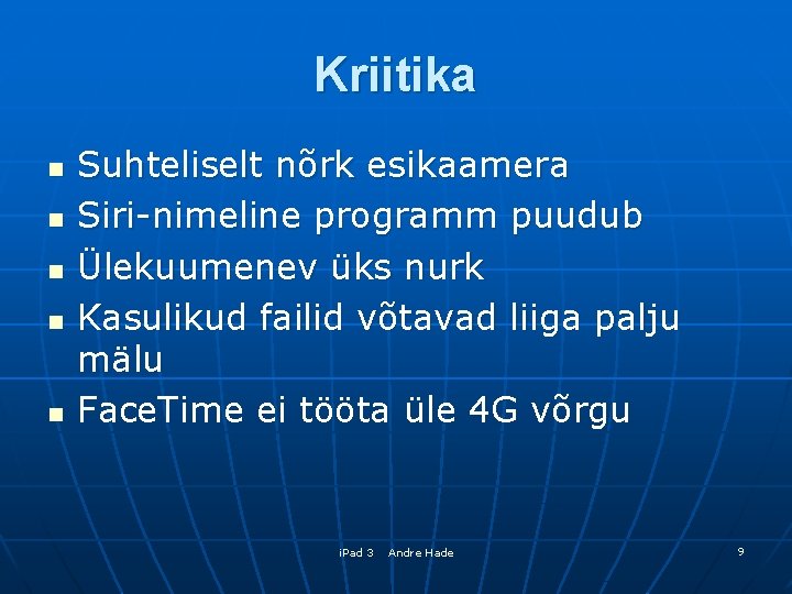 Kriitika n n n Suhteliselt nõrk esikaamera Siri-nimeline programm puudub Ülekuumenev üks nurk Kasulikud