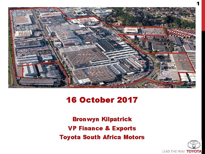 1 16 October 2017 Bronwyn Kilpatrick VP Finance & Exports Toyota South Africa Motors
