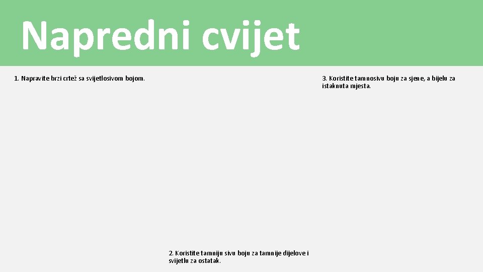 Napredni cvijet 1. Napravite brzi crtež sa svijetlosivom bojom. 3. Koristite tamnosivu boju za