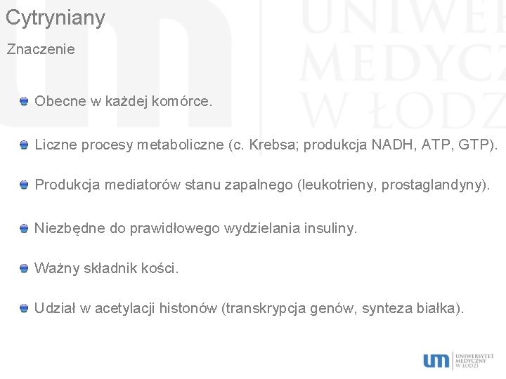 Cytryniany Znaczenie Obecne w każdej komórce. Liczne procesy metaboliczne (c. Krebsa; produkcja NADH, ATP,