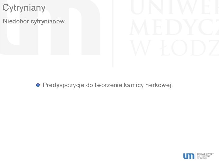 Cytryniany Niedobór cytrynianów Predyspozycja do tworzenia kamicy nerkowej. 