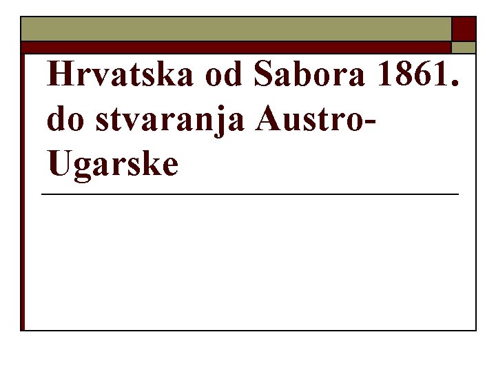 Hrvatska od Sabora 1861. do stvaranja Austro. Ugarske 