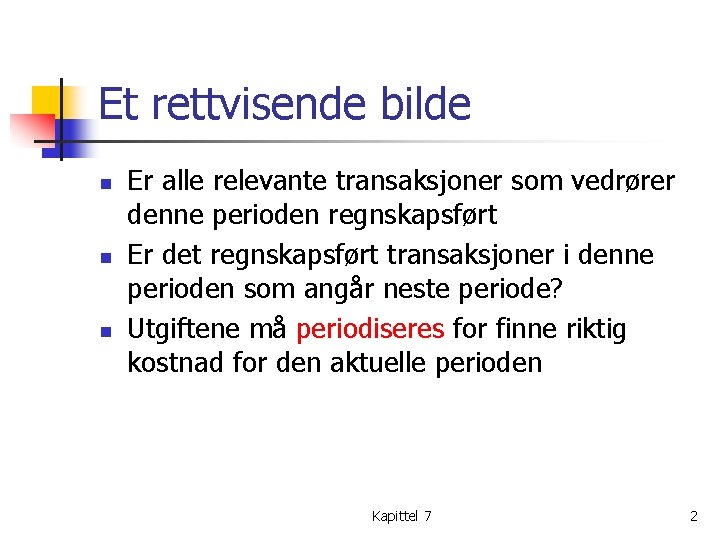 Et rettvisende bilde n n n Er alle relevante transaksjoner som vedrører denne perioden