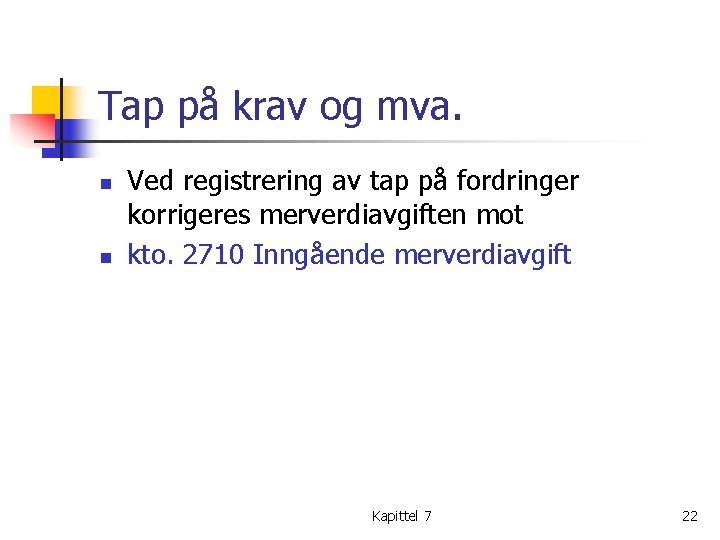 Tap på krav og mva. n n Ved registrering av tap på fordringer korrigeres