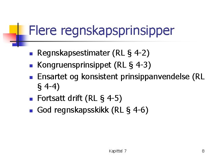 Flere regnskapsprinsipper n n n Regnskapsestimater (RL § 4 -2) Kongruensprinsippet (RL § 4