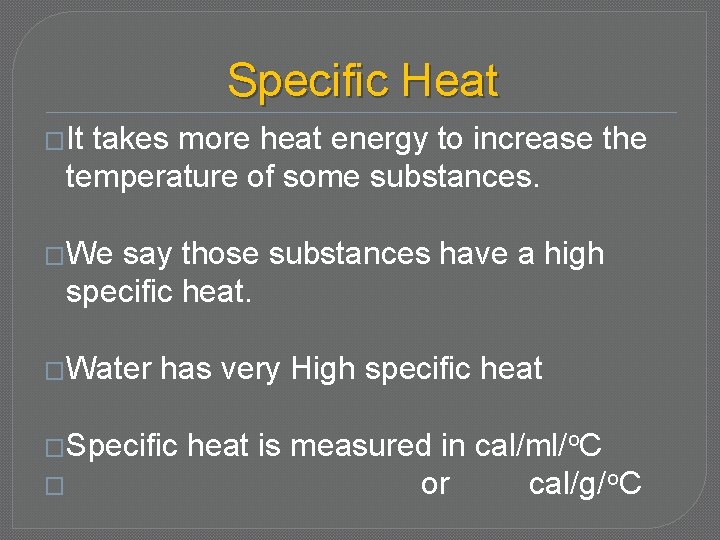Specific Heat �It takes more heat energy to increase the temperature of some substances.