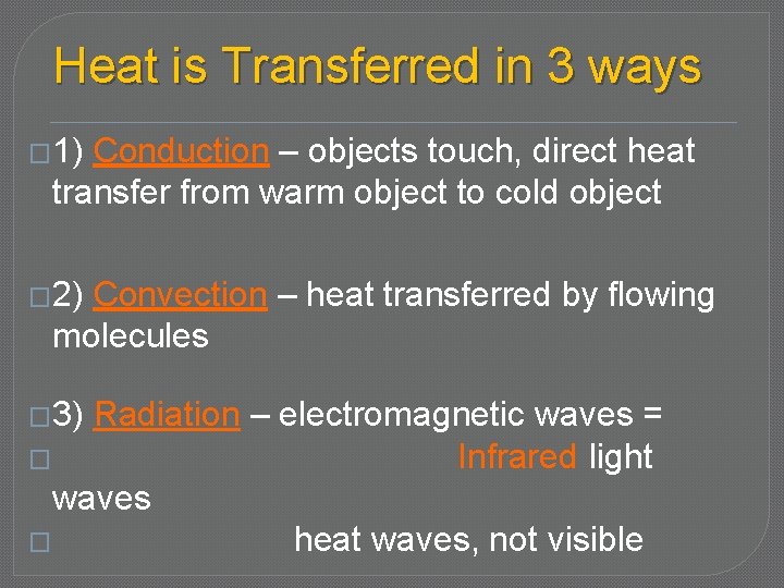 Heat is Transferred in 3 ways � 1) Conduction – objects touch, direct heat