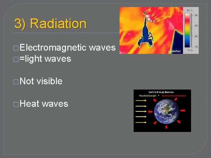 3) Radiation �Electromagnetic �=light �Not waves visible �Heat waves 