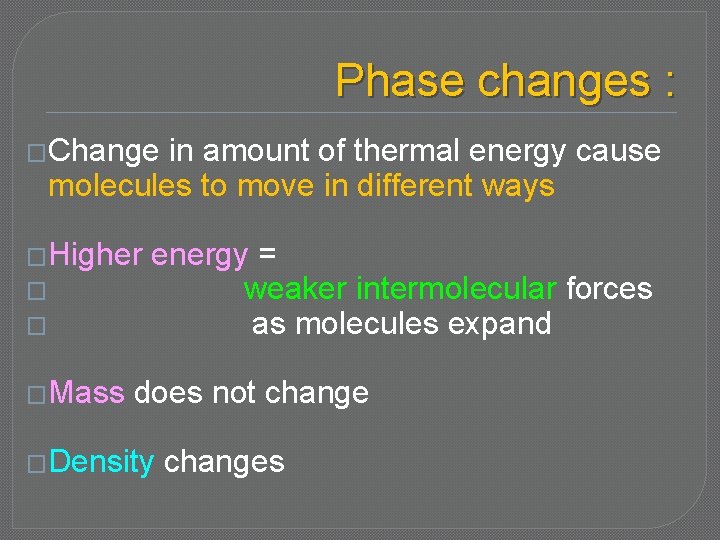 Phase changes : �Change in amount of thermal energy cause molecules to move in