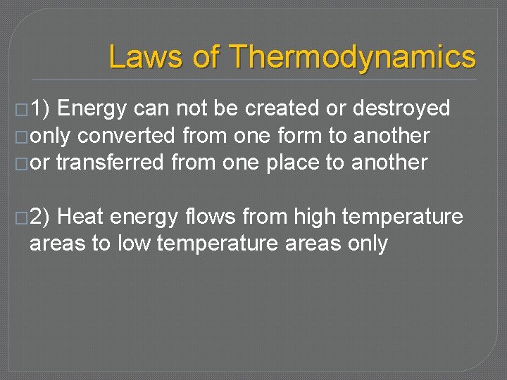 Laws of Thermodynamics � 1) Energy can not be created or destroyed �only converted