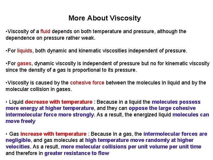 More About Viscosity • Viscosity of a fluid depends on both temperature and pressure,