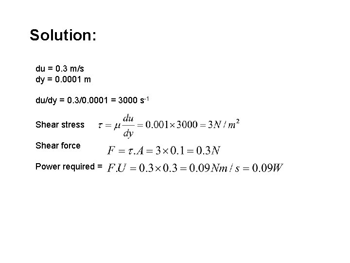 Solution: du = 0. 3 m/s dy = 0. 0001 m du/dy = 0.