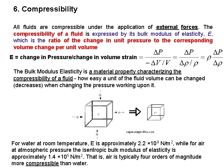 6. Compressibility All fluids are compressible under the application of external forces. The compressibility