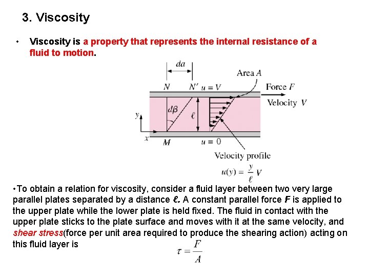 3. Viscosity • Viscosity is a property that represents the internal resistance of a