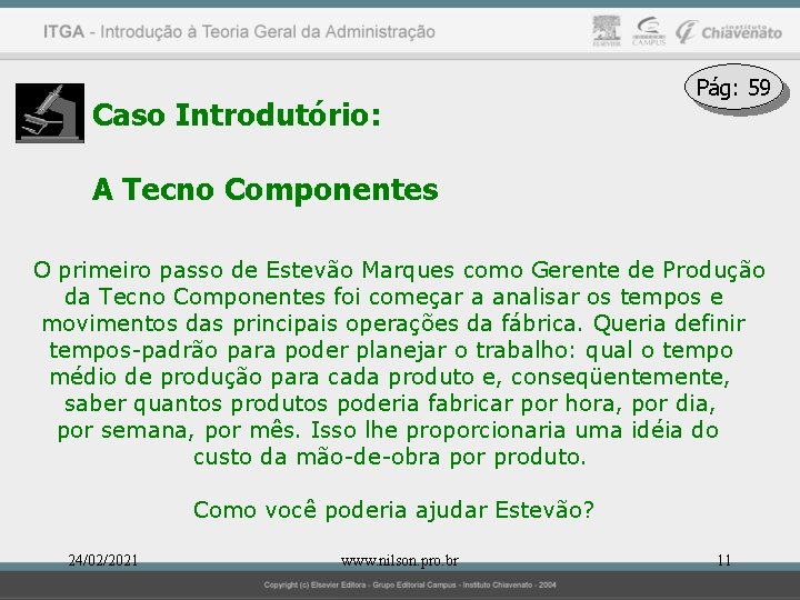 Caso Introdutório: Pág: 59 A Tecno Componentes O primeiro passo de Estevão Marques como