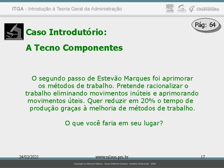 Caso Introdutório: Pág: 64 A Tecno Componentes O segundo passo de Estevão Marques foi