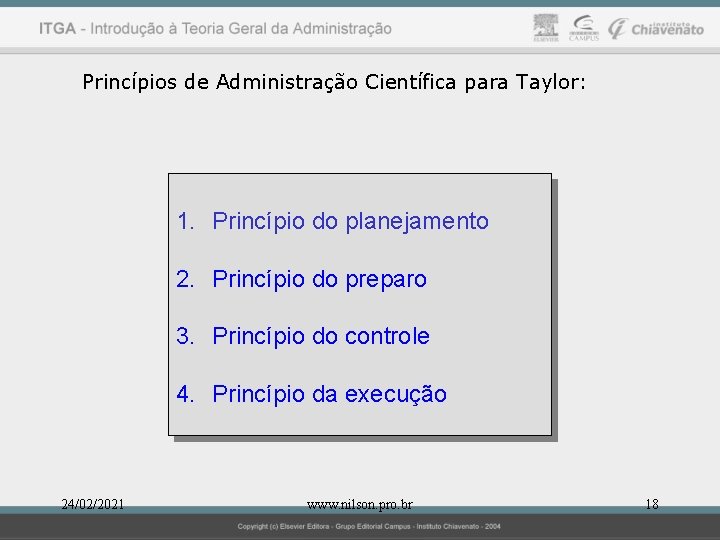 Princípios de Administração Científica para Taylor: 1. Princípio do planejamento 2. Princípio do preparo