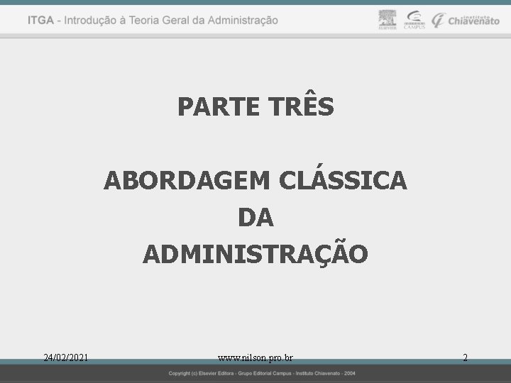 PARTE TRÊS ABORDAGEM CLÁSSICA DA ADMINISTRAÇÃO 24/02/2021 www. nilson. pro. br 2 