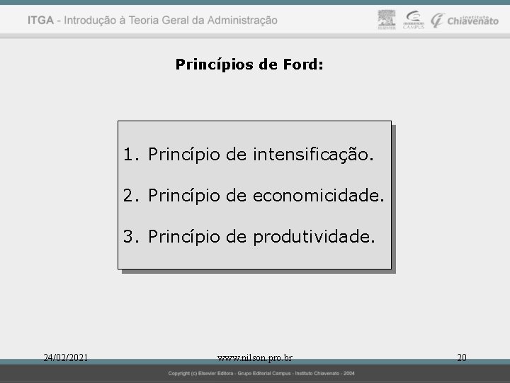 Princípios de Ford: 1. Princípio de intensificação. 2. Princípio de economicidade. 3. Princípio de