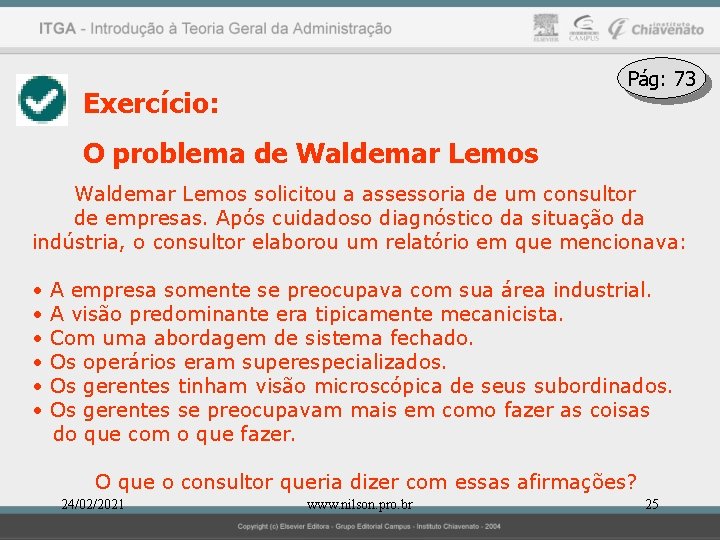 Pág: 73 Exercício: O problema de Waldemar Lemos solicitou a assessoria de um consultor