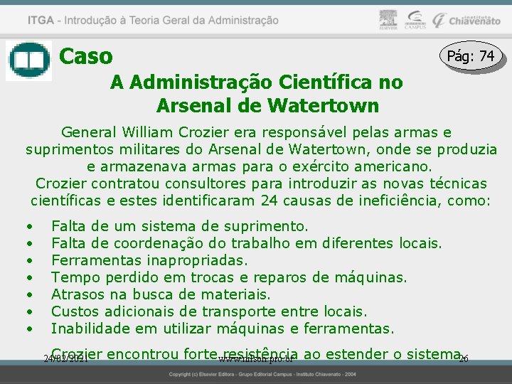 Caso Pág: 74 A Administração Científica no Arsenal de Watertown General William Crozier era