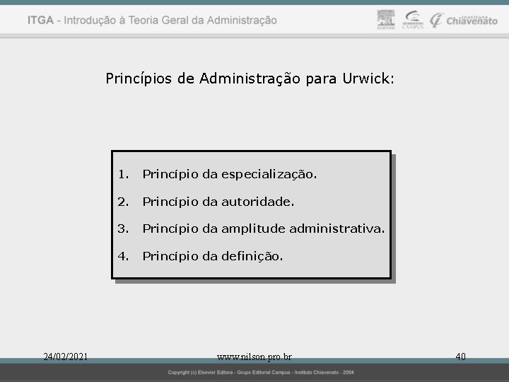 Princípios de Administração para Urwick: 24/02/2021 1. Princípio da especialização. 2. Princípio da autoridade.