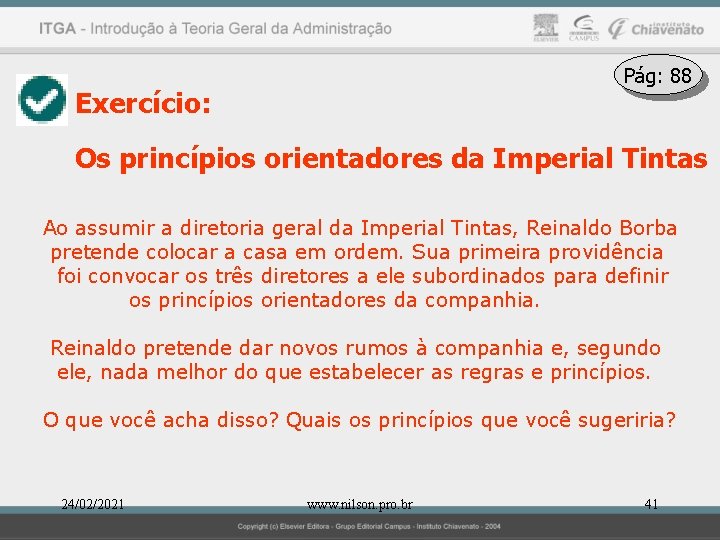 Pág: 88 Exercício: Os princípios orientadores da Imperial Tintas Ao assumir a diretoria geral