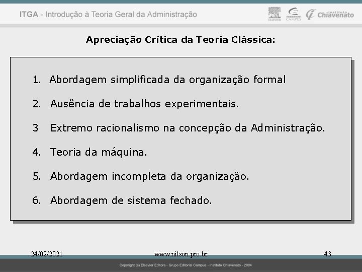 Apreciação Crítica da Teoria Clássica: 1. Abordagem simplificada da organização formal 2. Ausência de