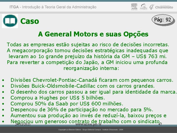 Caso Pág: 92 A General Motors e suas Opções Todas as empresas estão sujeitas