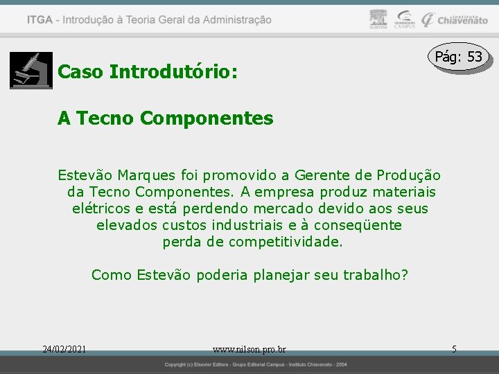 Caso Introdutório: Pág: 53 A Tecno Componentes Estevão Marques foi promovido a Gerente de