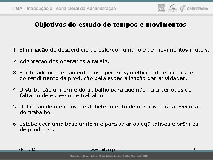 Objetivos do estudo de tempos e movimentos 1. Eliminação do desperdício de esforço humano