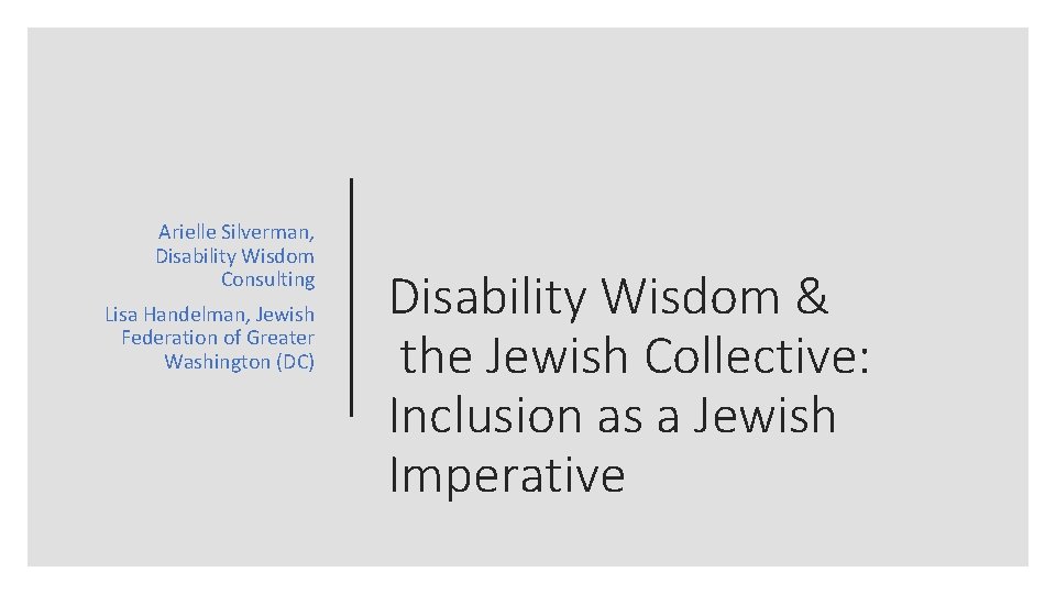 Arielle Silverman, Disability Wisdom Consulting Lisa Handelman, Jewish Federation of Greater Washington (DC) Disability