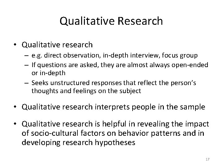 Qualitative Research • Qualitative research – e. g. direct observation, in-depth interview, focus group