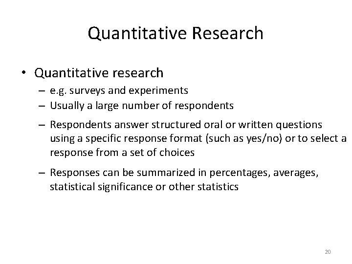 Quantitative Research • Quantitative research – e. g. surveys and experiments – Usually a