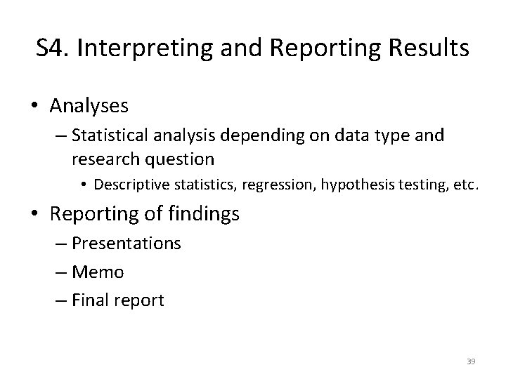 S 4. Interpreting and Reporting Results • Analyses – Statistical analysis depending on data