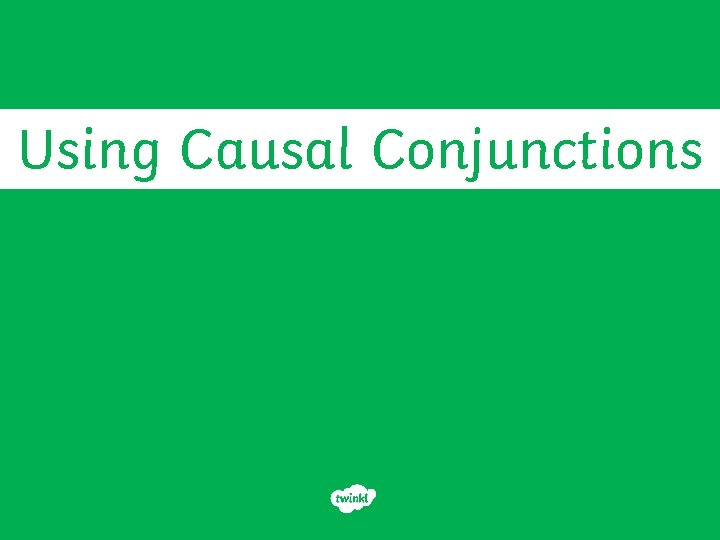 Using Causal Conjunctions 