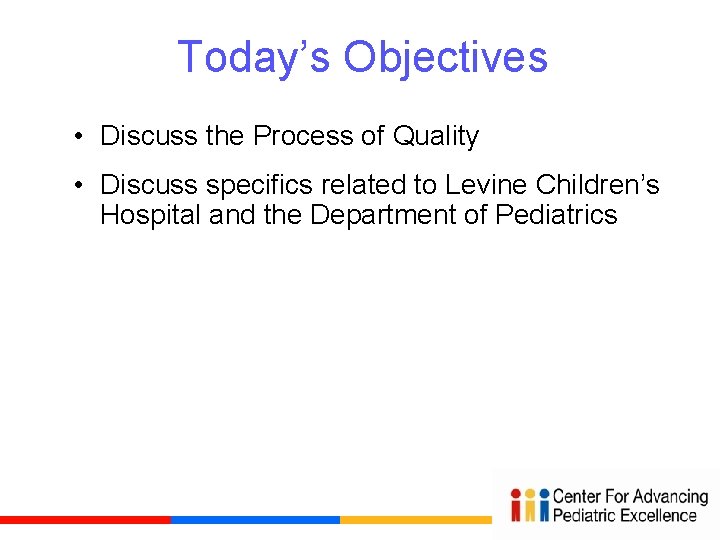 Today’s Objectives • Discuss the Process of Quality • Discuss specifics related to Levine